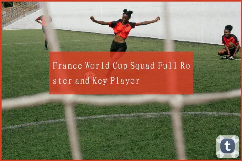 France World Cup Squad Full Roster and Key Player